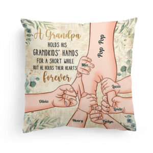 Grandpa Holds Grandkids’ Hearts Forever – Personalized Pillow – Christmas, Birthday, Loving Gift For Grandpa, Grandma, Mom & Dad
