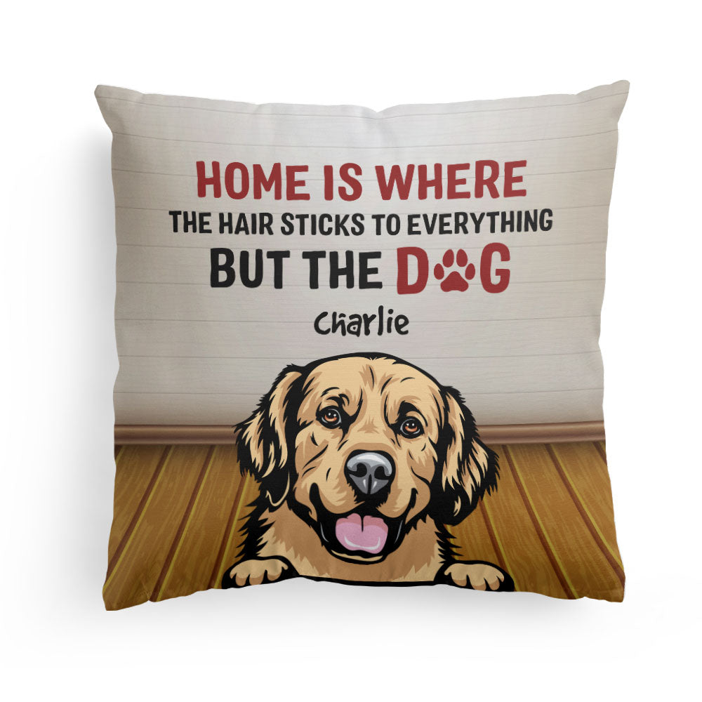 Home Is Where The Hair Sticks To Everything – Personalized Pillow – Birthday, Loving Gift For Cat & Dog Lover, Pet Owner, Fur Mom, Fur Dad