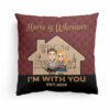 Home Is Wherever I’m With You – Personalized Pillow – Loving Gift For Couple, Husband, Wife, Life Partners
