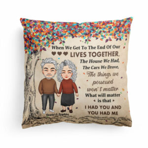 I Had You And You Had Me – Personalized Pillow – Anniversary, Valentine, Christmas, New Year Gift For Couple, Husband, Wife, Lover, Boyfriend, Girlfriend
