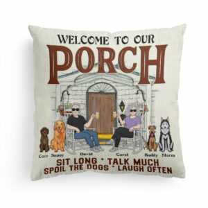 Welcome To Our Porch – Personalized Pillow – Birthday, Summertime Decor, Housewarming Gift For Family, Friends, Dog Lovers, Dog Owner